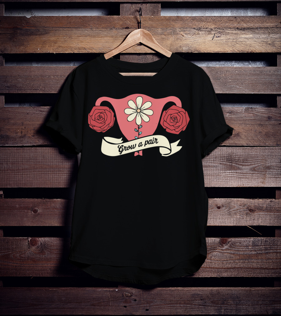 Grow A Pair Uterus Cute Feminist Flowers Roses Iconic Empowerment T-Shirt