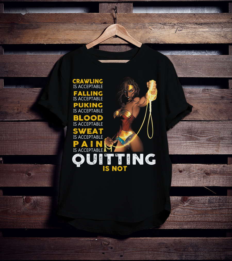 Crawling Falling Puking Blood Sweat Pain Quitting Is Not Wonder Woman T-Shirt