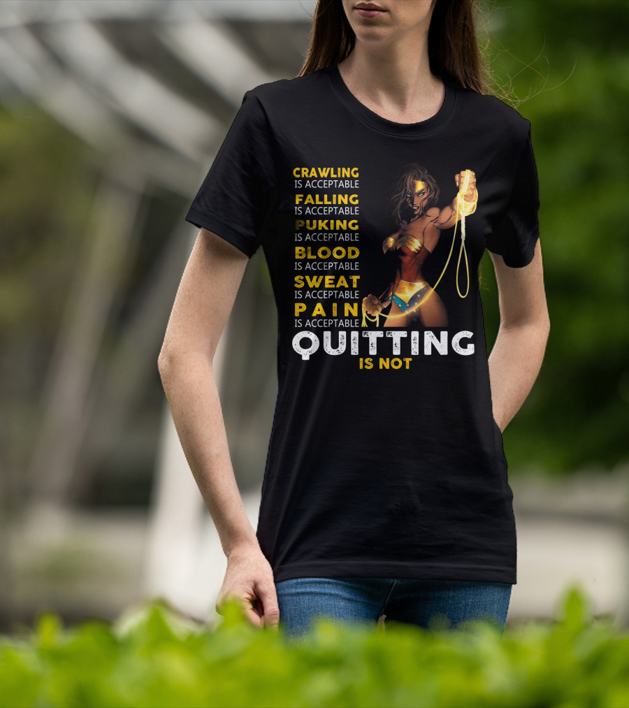 Crawling Falling Puking Blood Sweat Pain Quitting Is Not Wonder Woman T-Shirt