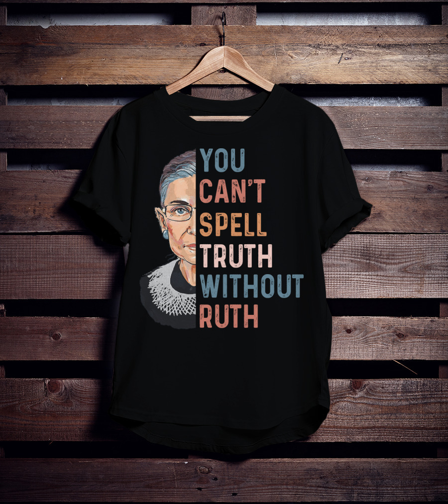 You Can't Spell Truth Without Ruth T-Shirt
