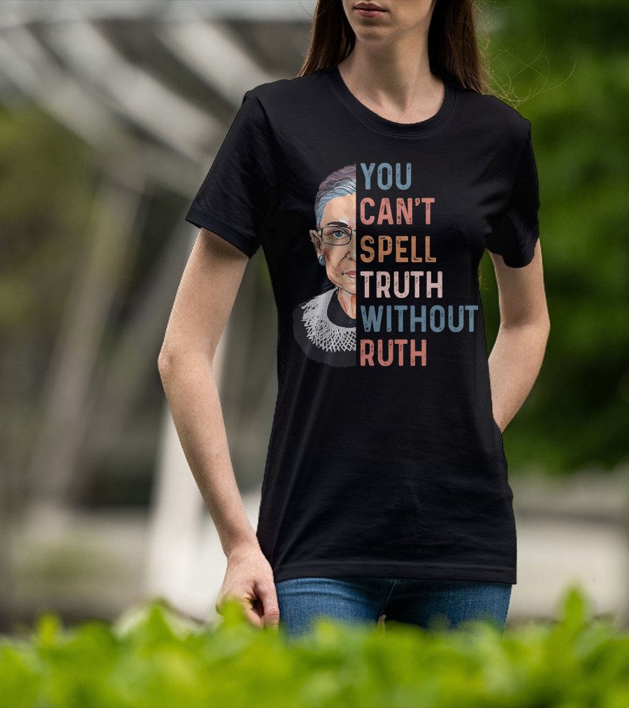 You Can't Spell Truth Without Ruth T-Shirt