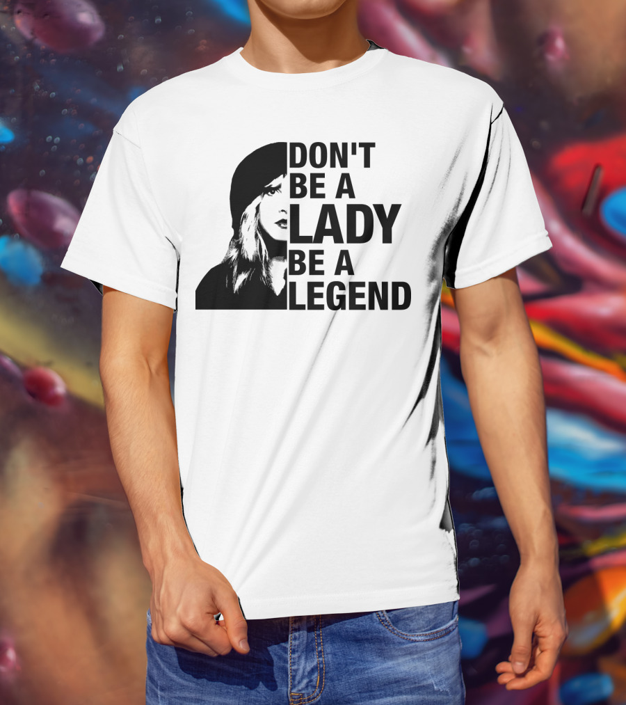 Don't Be A Lady Be A Legend Face T-Shirt