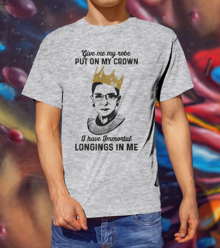 Give Me My Robe Put On My Crown I Have Immortal Longings In Me T-Shirt