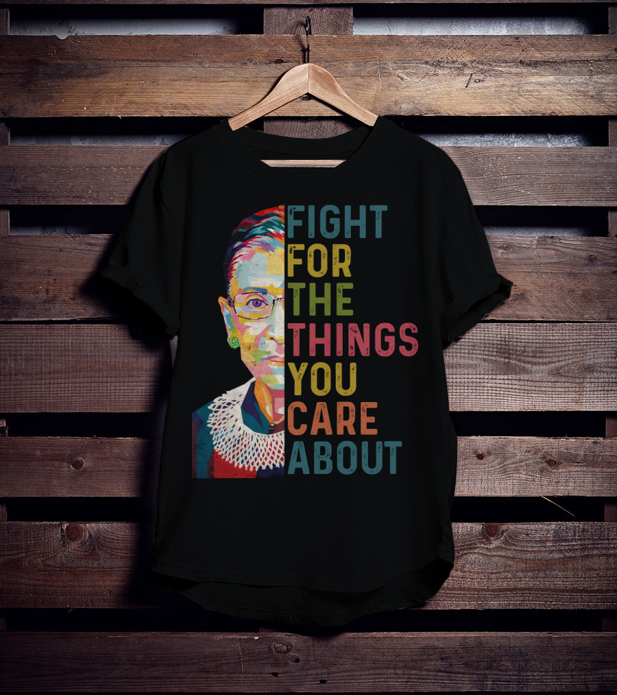 RBG Fight For The Things You Care About Colorful T-Shirt