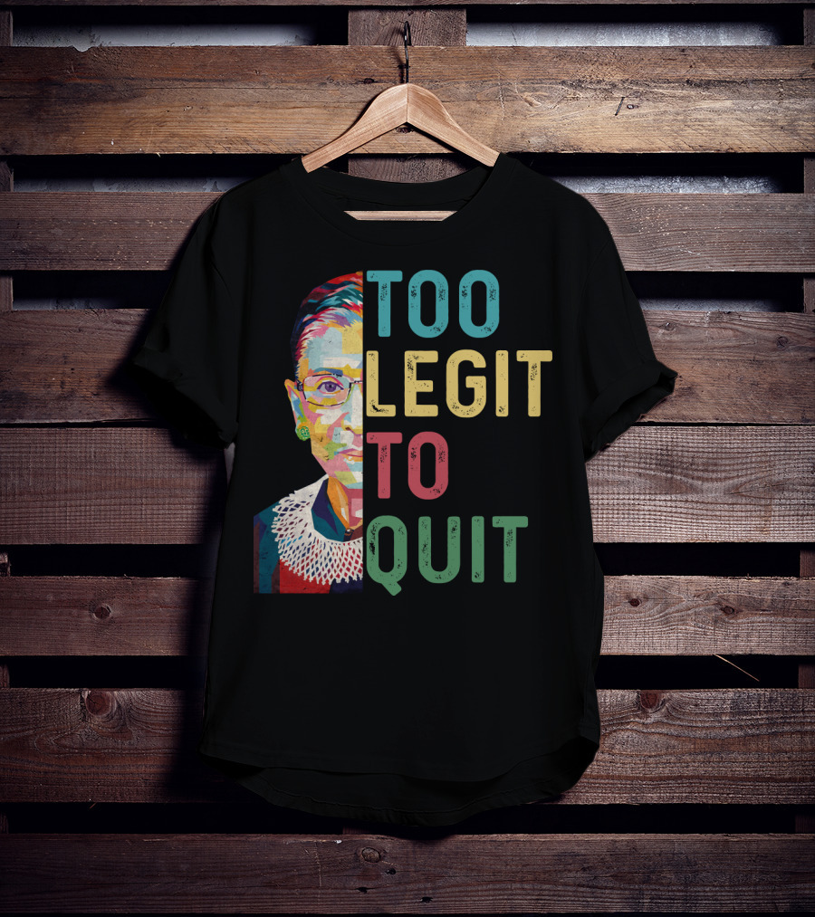 Too Legit To Quit RBG T-Shirt