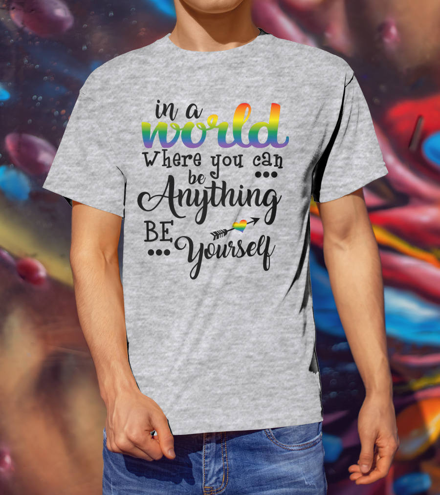 In A World Where You Can Be Anything Be Yourself Rainbow Arrow Heart T-Shirt