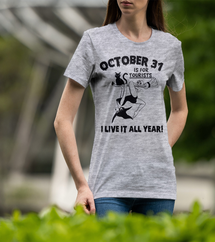 October 31 Is For Tourists I Live It All Year T-Shirt