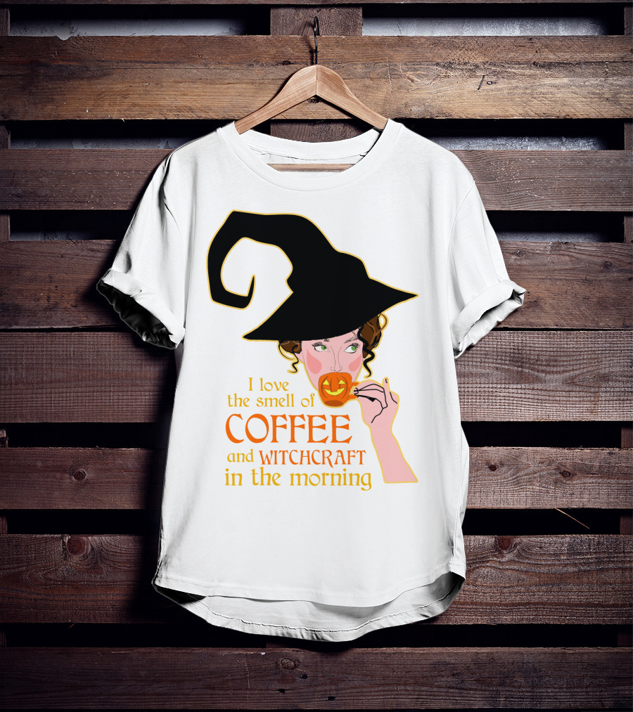 I Love The Smell Of Coffee And Witchcraft In The Morning T-Shirt
