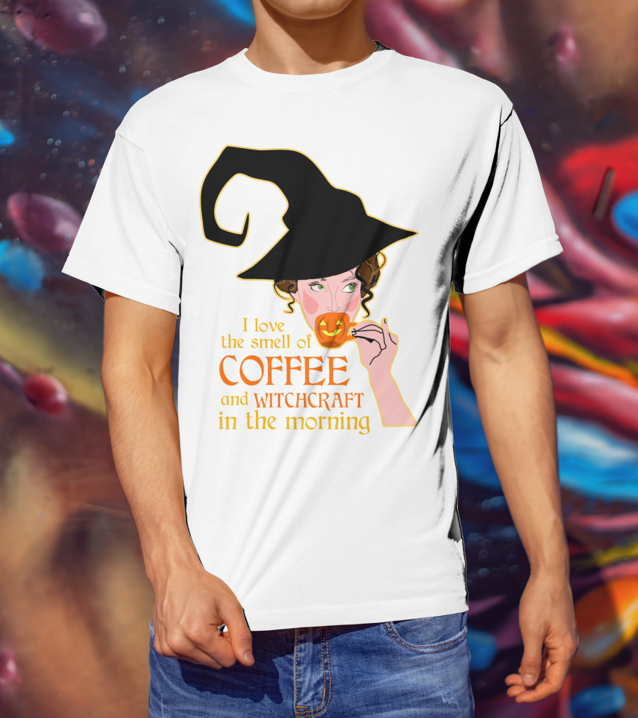I Love The Smell Of Coffee And Witchcraft In The Morning T-Shirt