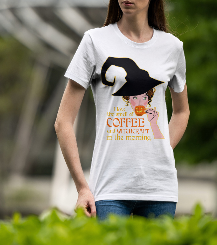 I Love The Smell Of Coffee And Witchcraft In The Morning T-Shirt