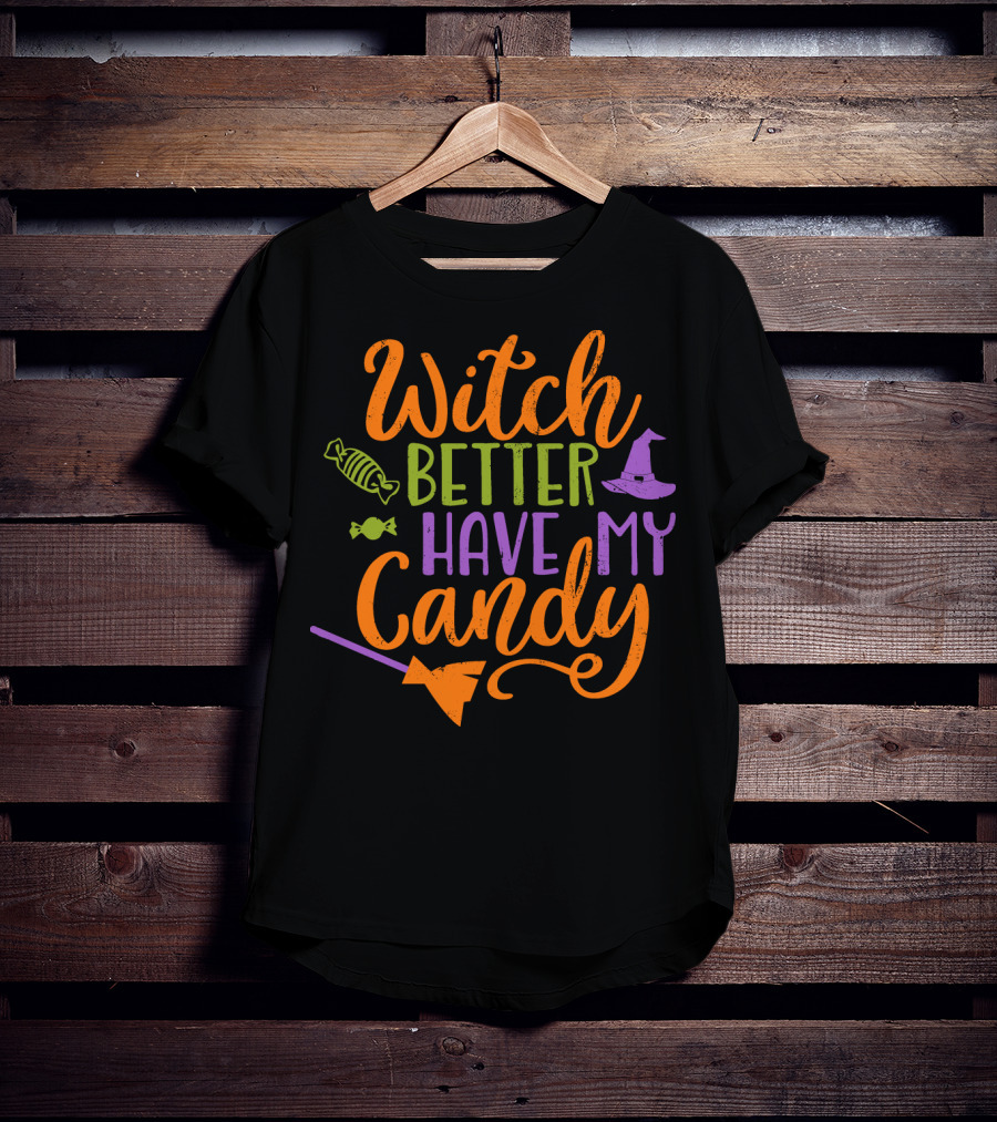 Witch Better Have My Candy Broom Halloween Hat Candy T-Shirt