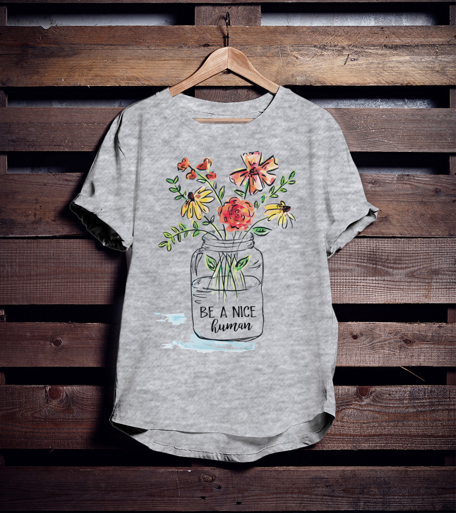 Be A Nice Human Flower Jar T-Shirt