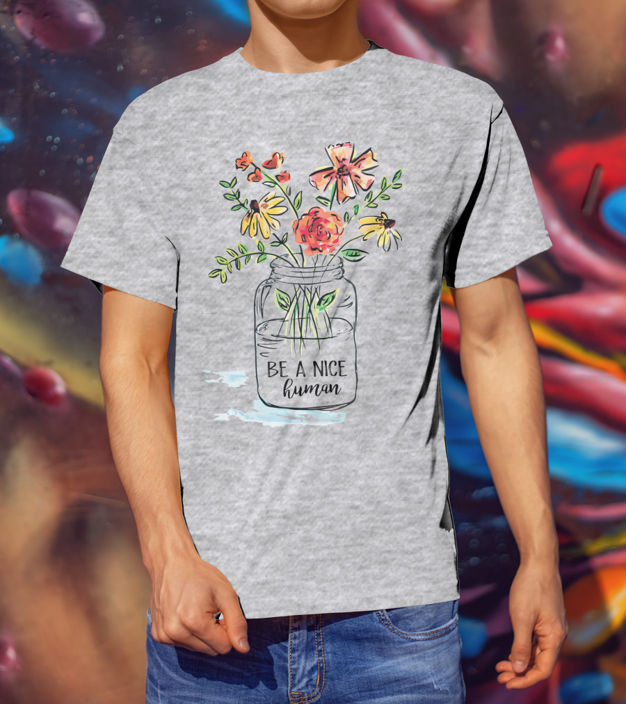 Be A Nice Human Flower Jar T-Shirt