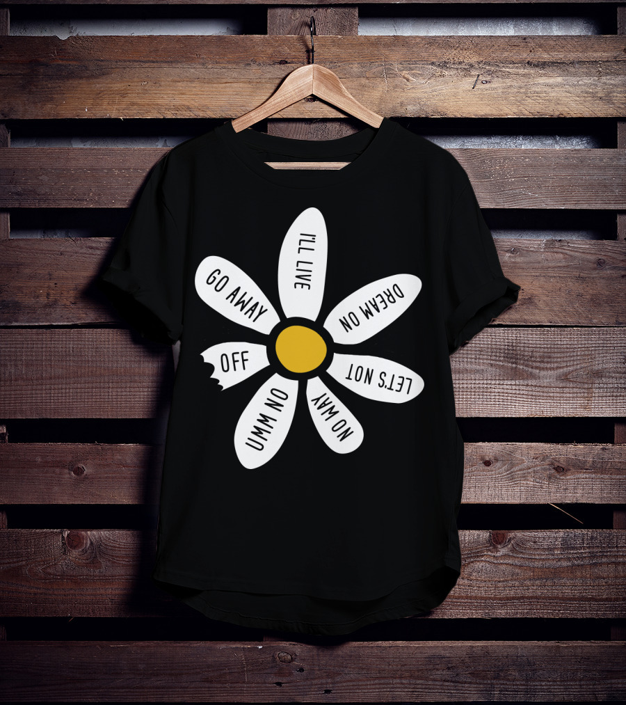 Go Away UMM NO OFF I'll Live Dream On No Way Let's Not T-Shirt