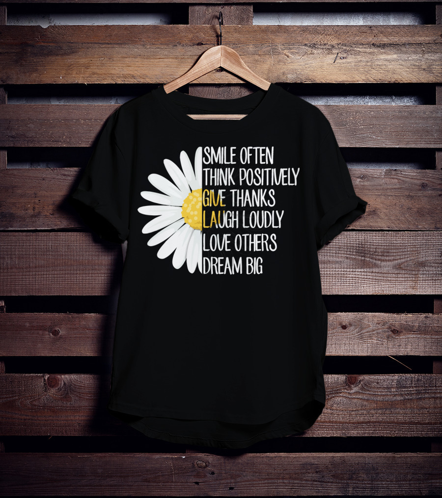 Smile Often Think Positively Give Thanks Laugh Loudly Love Others Dream Big T-Shirt