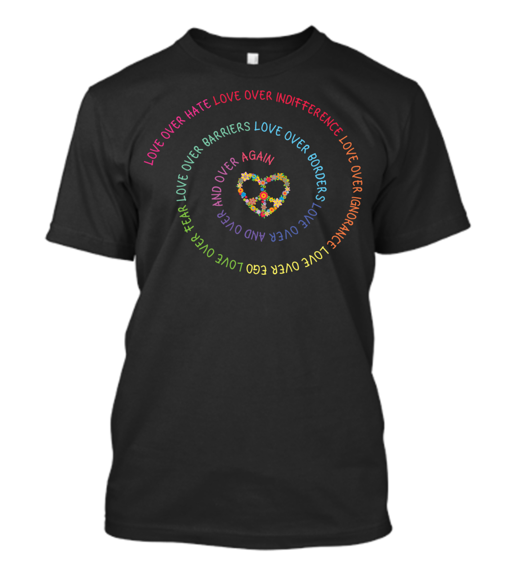 Love Over Hate Indifference Barriers Borders Fear Ego Ignorance Heart Color T-Shirt
