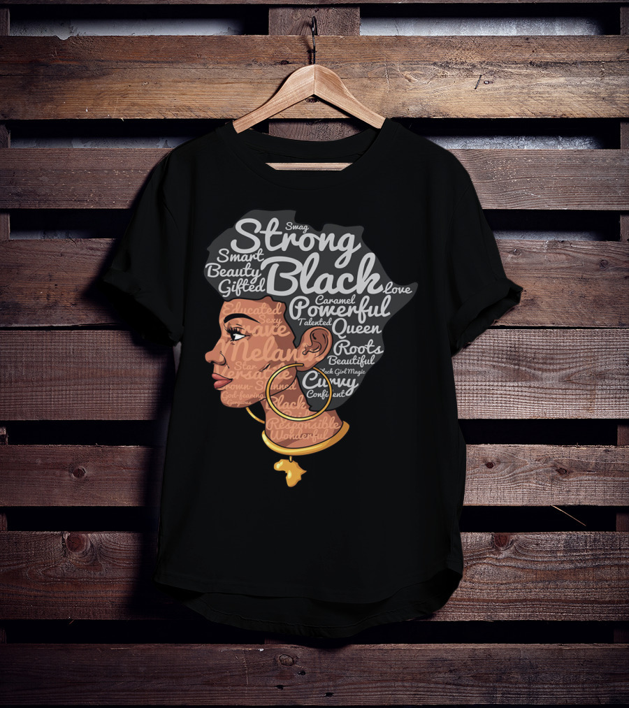 Strong Black Beautiful Powerful Queen Smart Talented Confident Gifted T-Shirt
