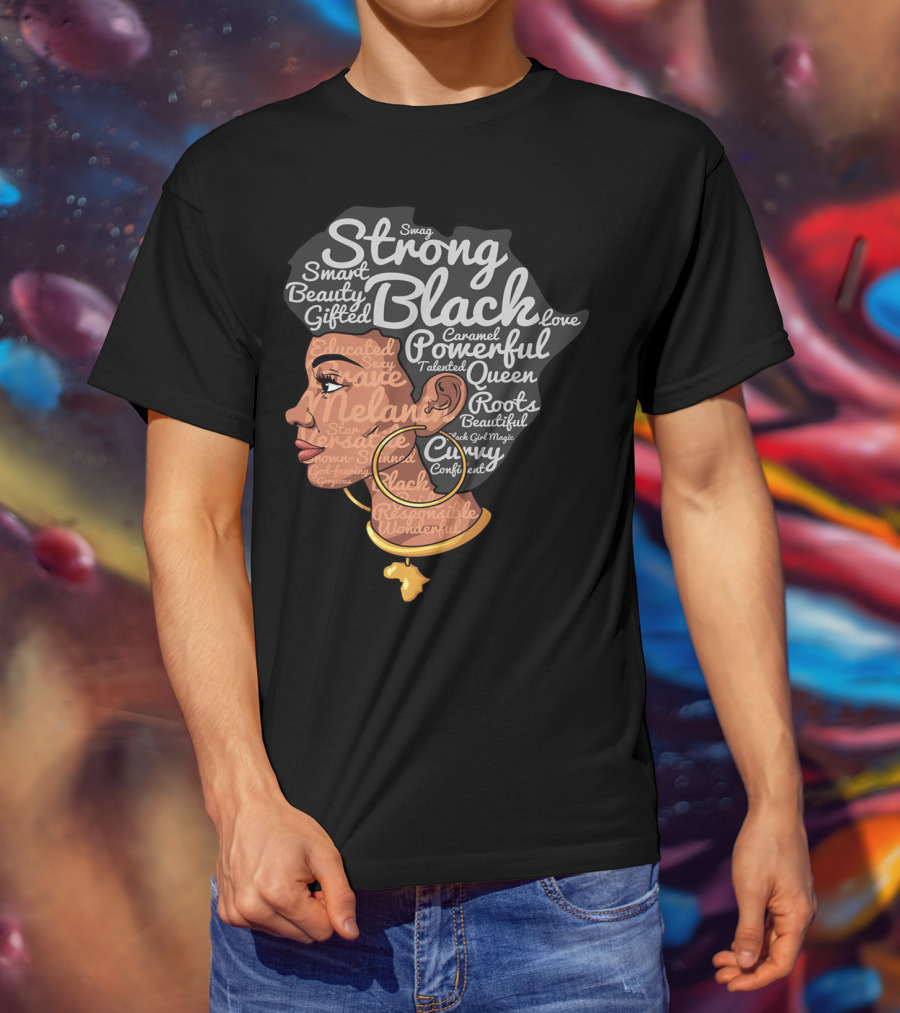 Strong Black Beautiful Powerful Queen Smart Talented Confident Gifted T-Shirt