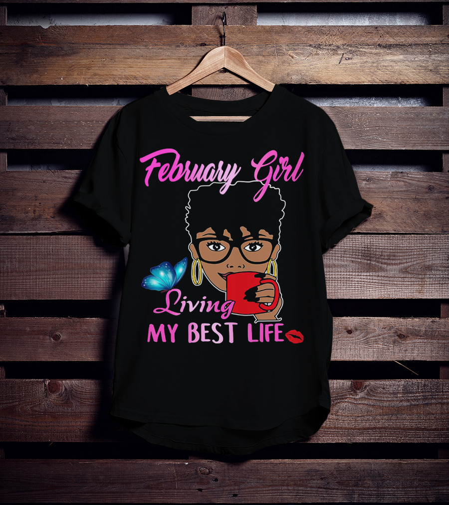 February Girl Living My Best Life T-Shirt