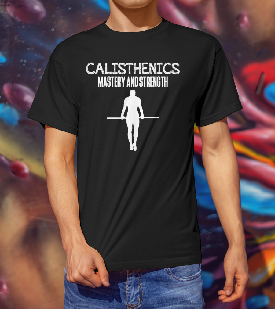 Calisthenics Mastery And Strength Gym Coach Yoga Instructor T-Shirt