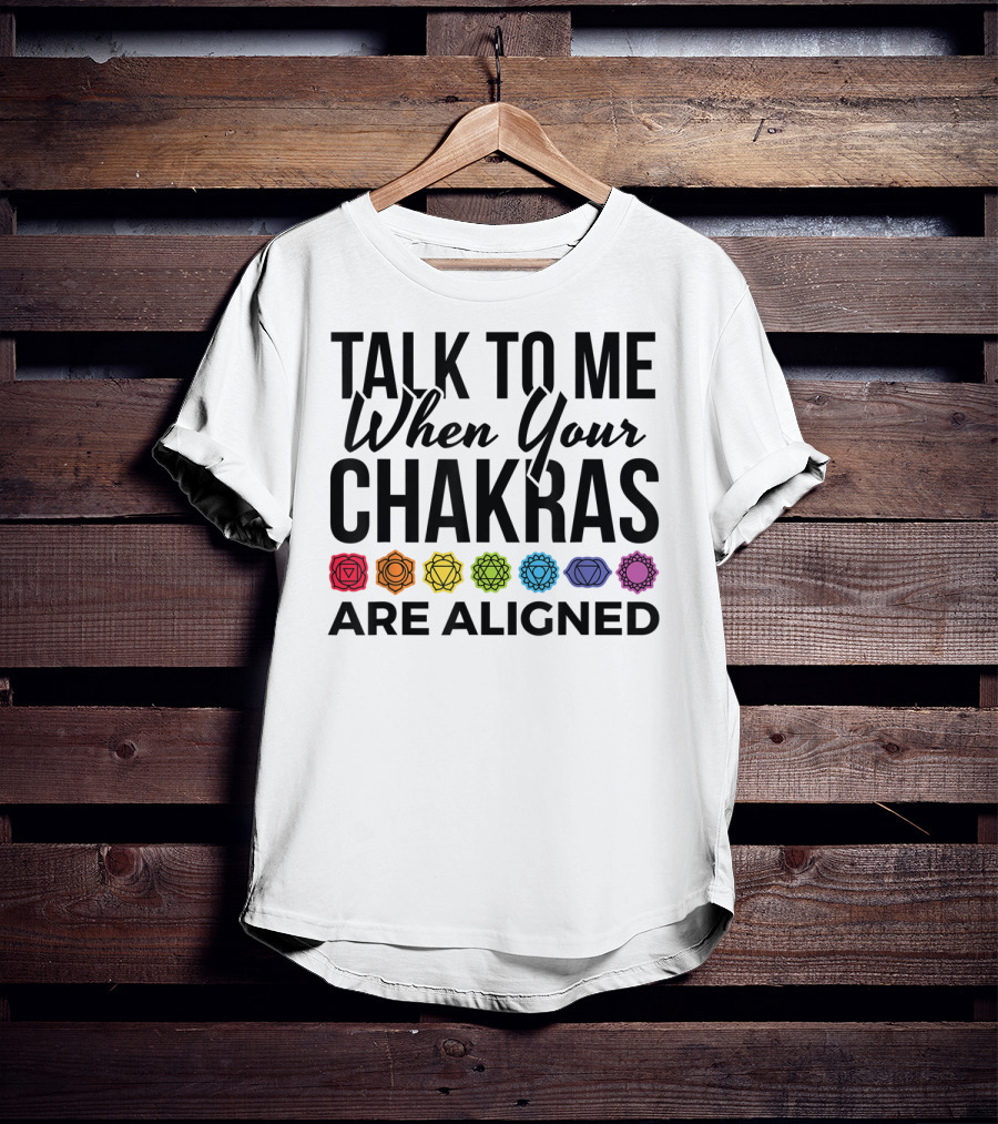 Talk To Me When Your Chakras Are Aligned 7 Chakras Symbol Meditation Yoga T-Shirt
