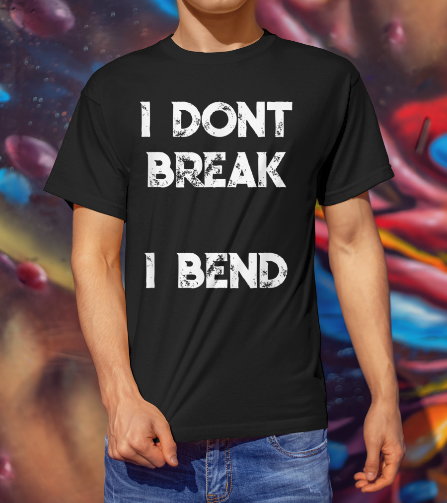 I Don't Break I Bend Contortionist Gymnastics Flexible Yoga T-Shirt