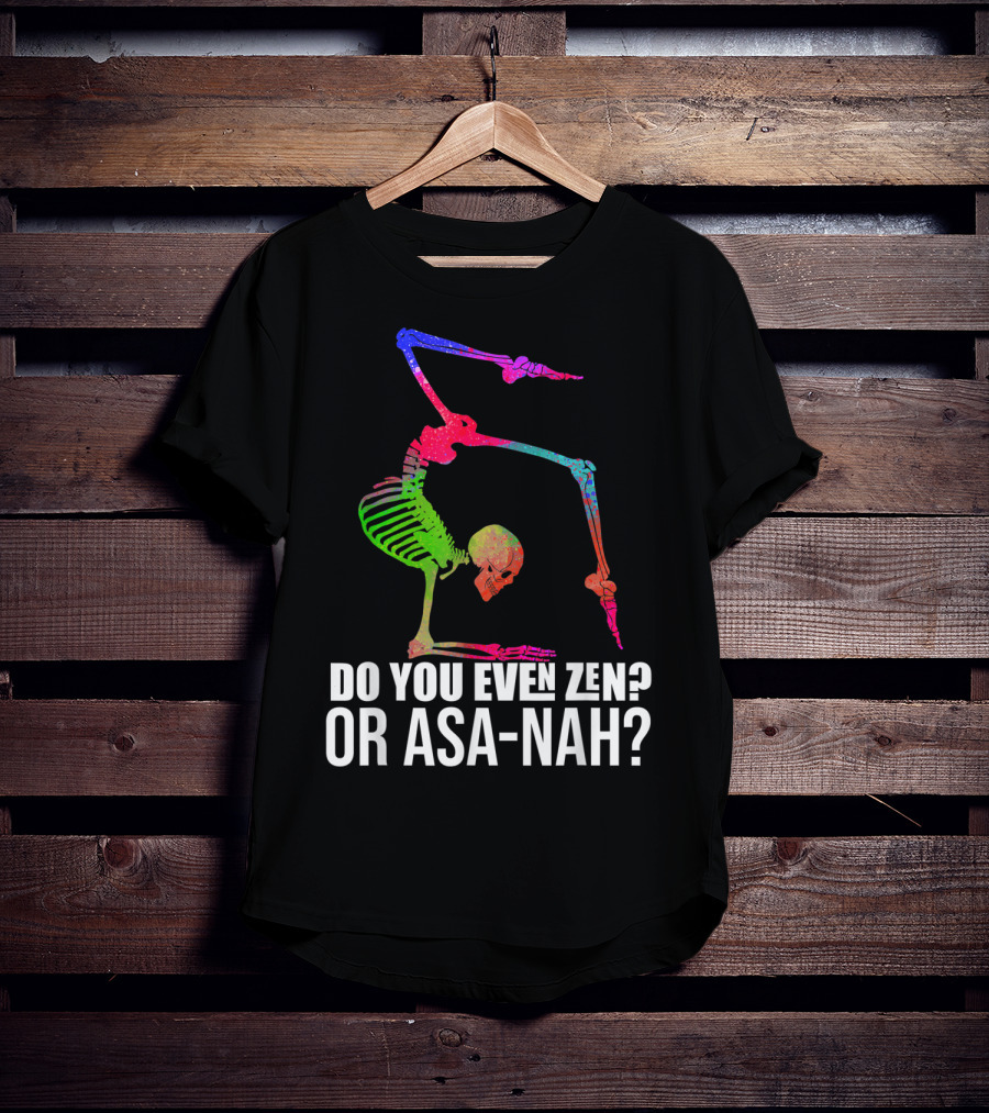 Do You Even Zen Or Asanah Vibrant Skeleton Yoga Pose T-Shirt