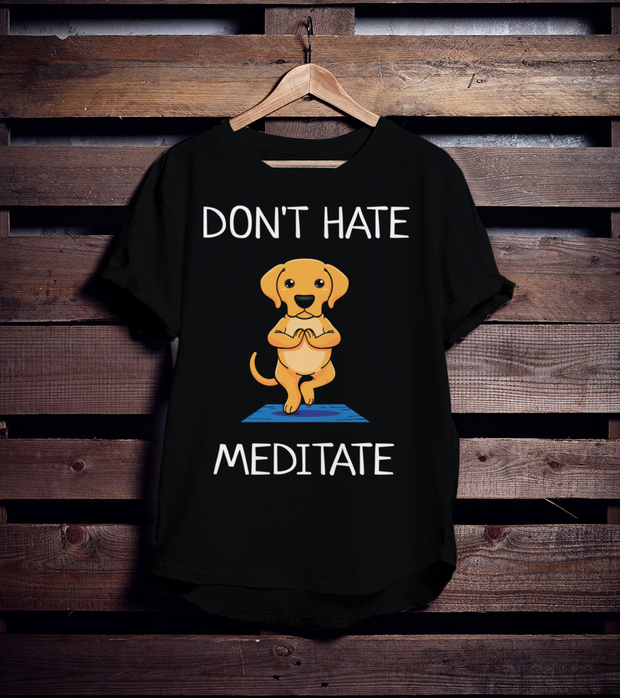 Don't Hate Meditate Yoga Dog T-Shirt