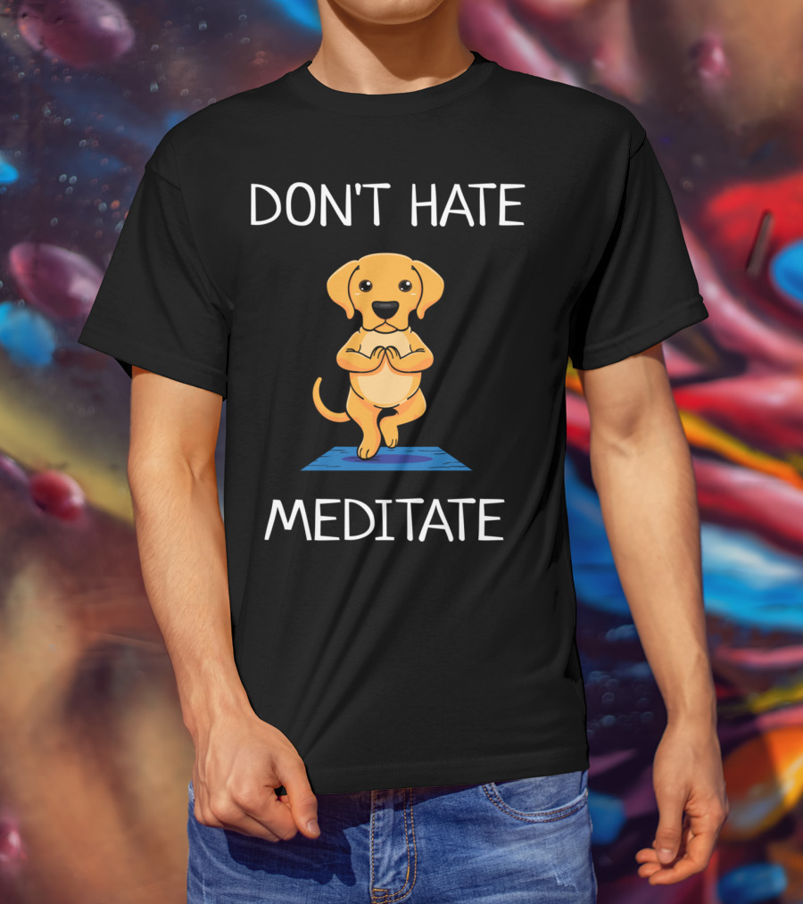 Don't Hate Meditate Yoga Dog T-Shirt