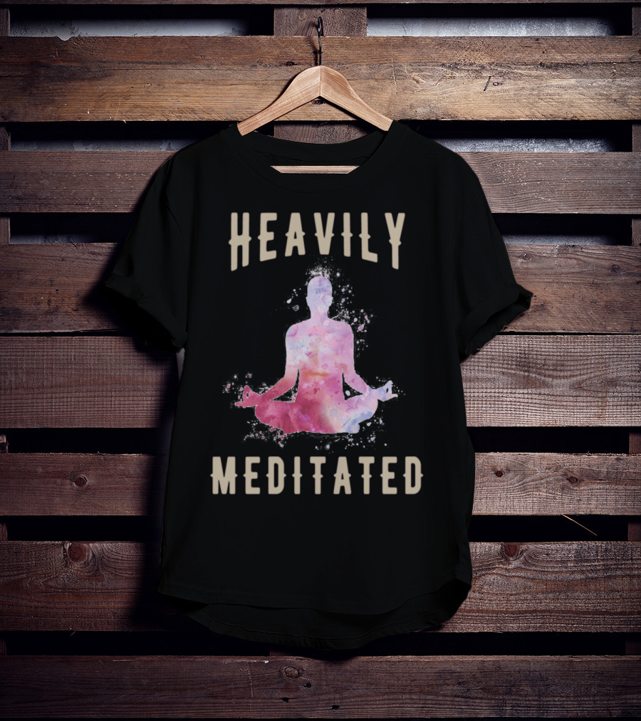 Heavily Meditated Funny Meditation Yoga Men And Women Hoody T-Shirt