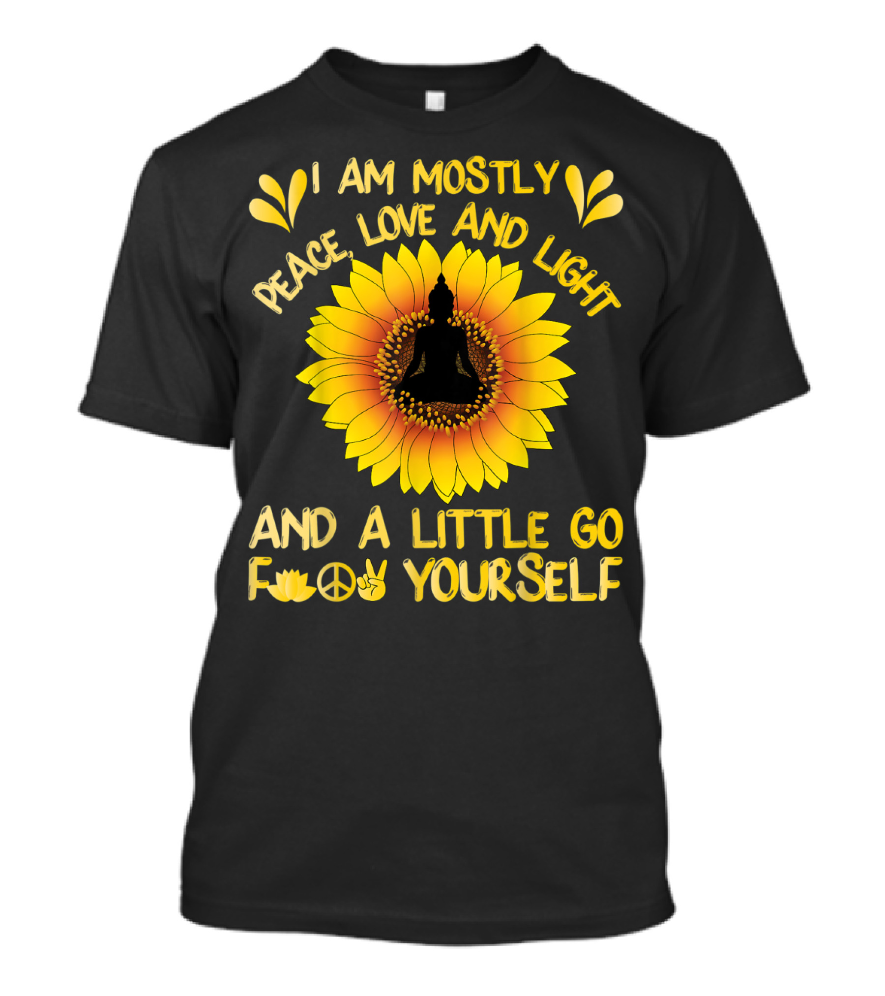 I Am Mostly Peace Love And Light Sunflower Yoga And A Little Go F Yourself T-Shirt