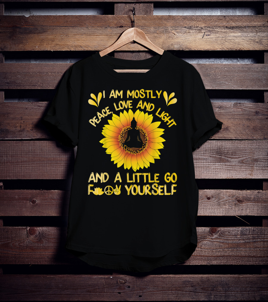 I Am Mostly Peace Love And Light Sunflower Yoga And A Little Go F Yourself T-Shirt