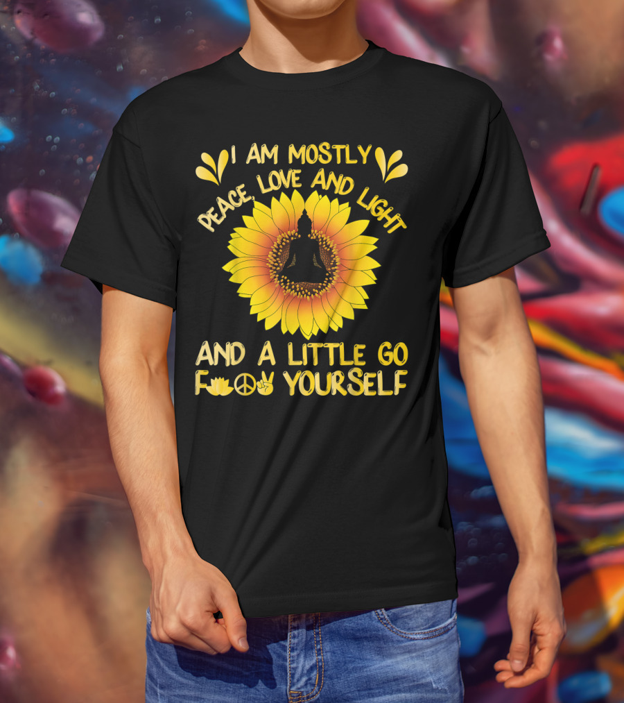 I Am Mostly Peace Love And Light Sunflower Yoga And A Little Go F Yourself T-Shirt