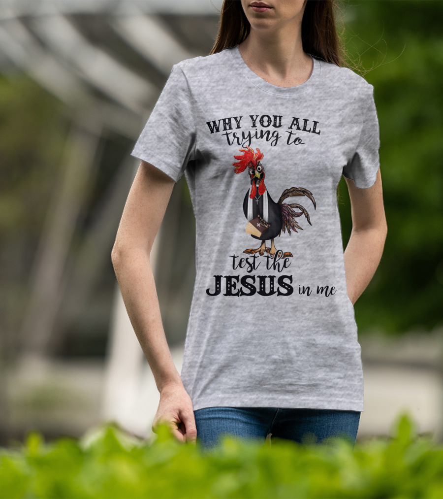 Why You All Trying To Test The Jesus In Me T-Shirt