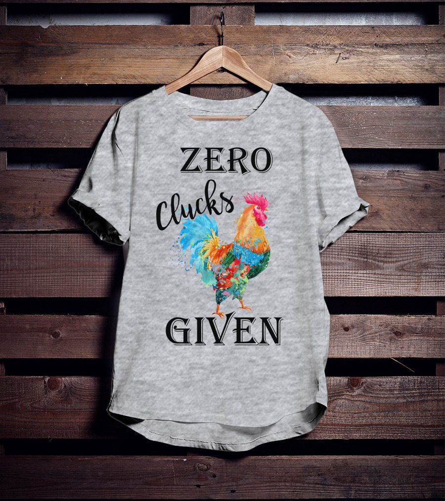 Zero Clucks Given Rooster T-Shirt