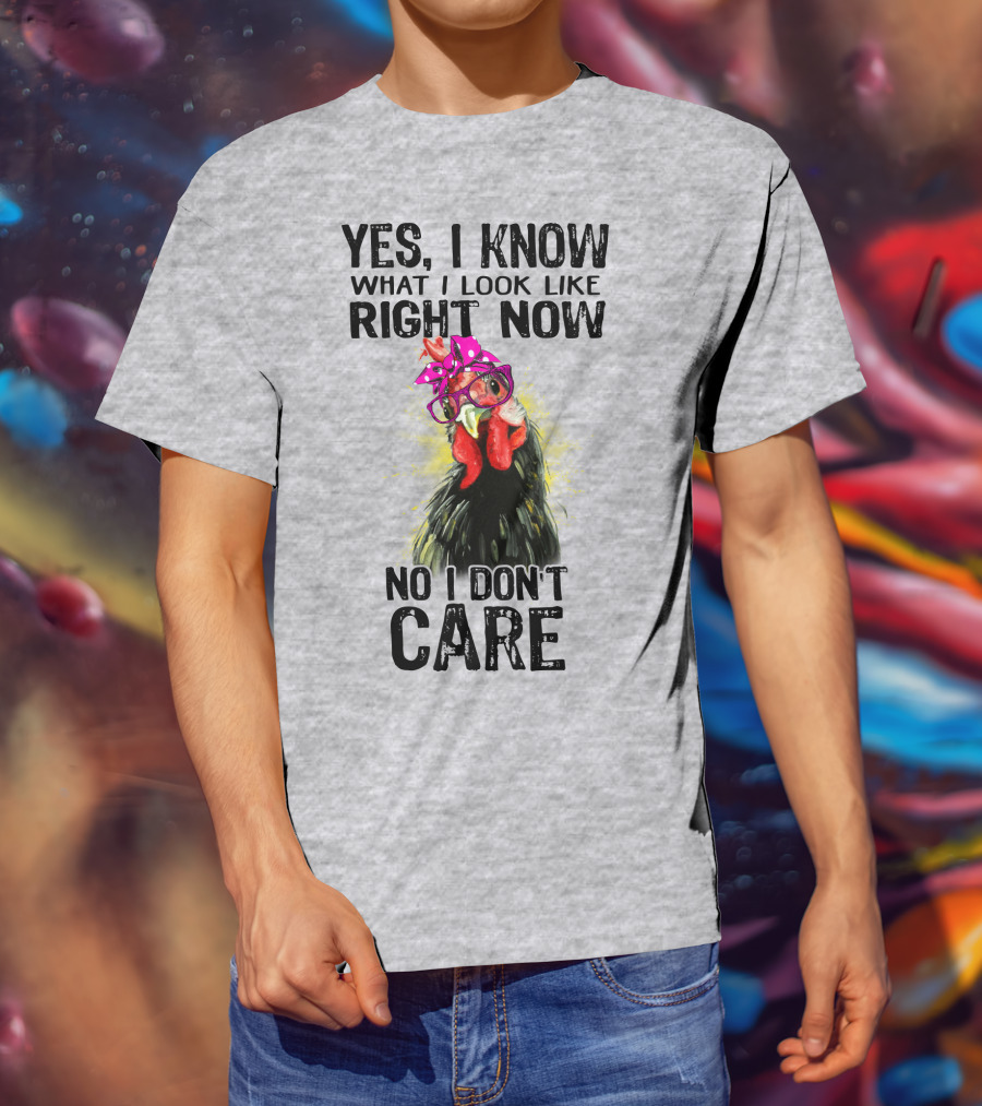 Yes I Know What I Look Like Right Now No I Don't Care Rooster With Bow Glasses T-Shirt