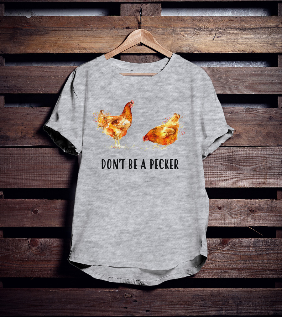 DON'T BE A PECKER Funny Chicken T-Shirt