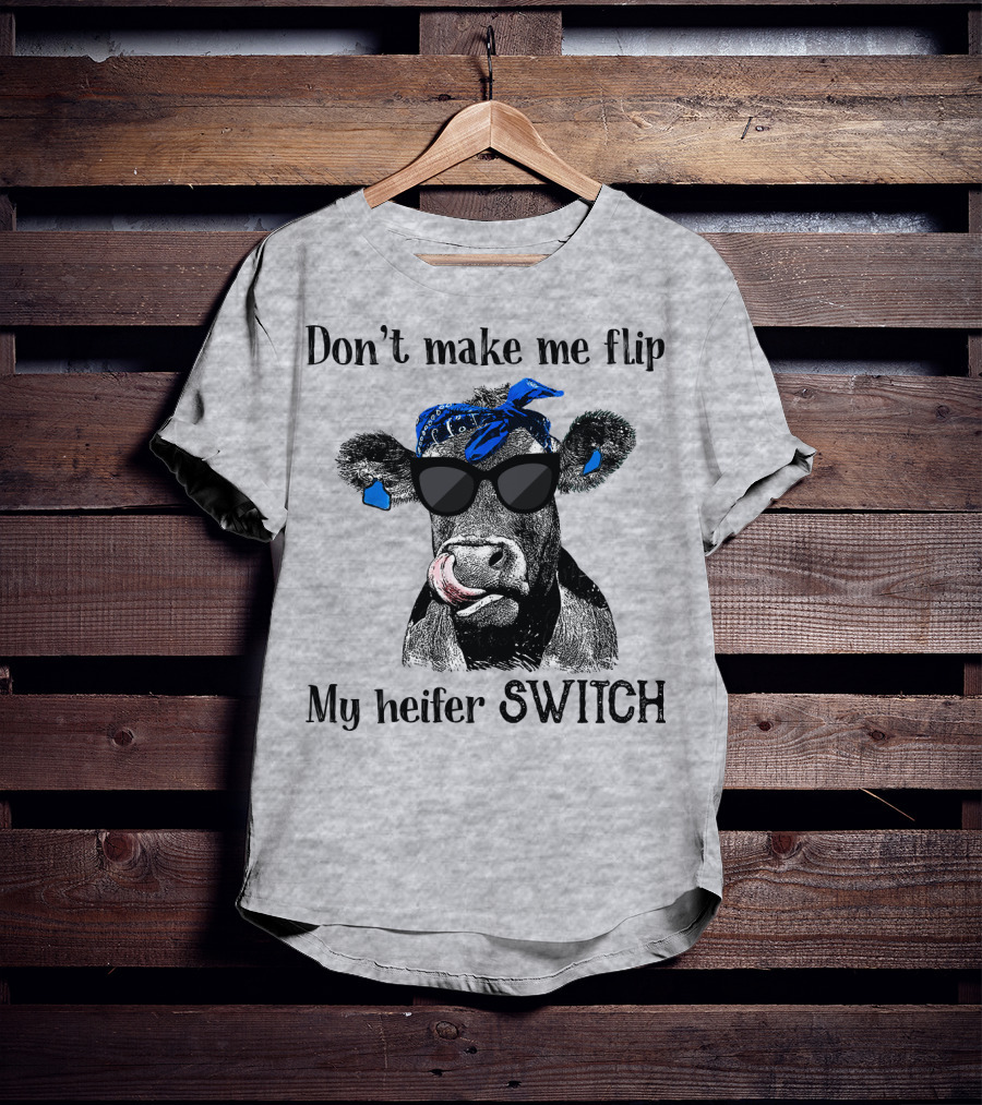 Don't Make Me Flip My Heifer Switch T-Shirt