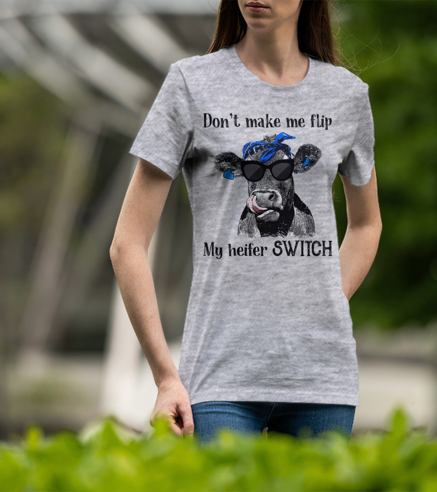 Don't Make Me Flip My Heifer Switch T-Shirt