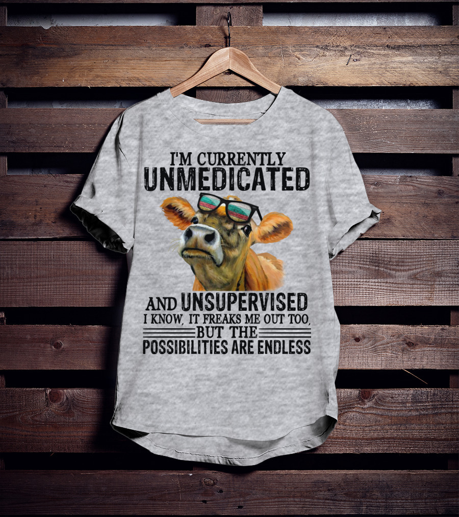 I’m Currently Unmedicated And Unsupervised Cow With Sunglasses Possibilities Are Endless T-Shirt