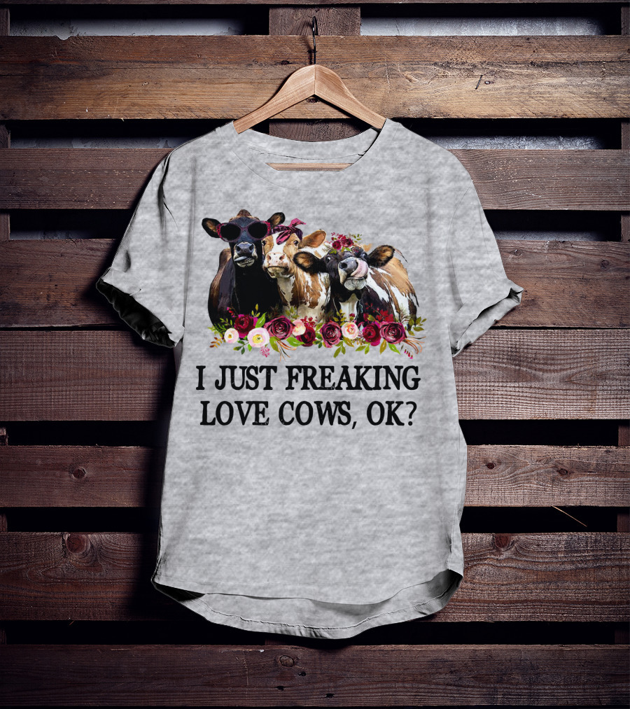 I Just Freaking Love Cows OK With Floral Accents And Cool Sunglasses T-Shirt