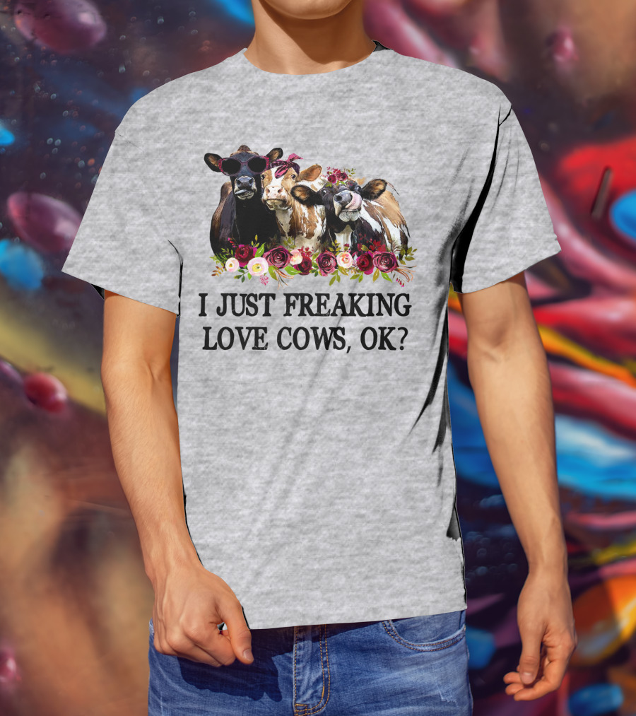 I Just Freaking Love Cows OK With Floral Accents And Cool Sunglasses T-Shirt