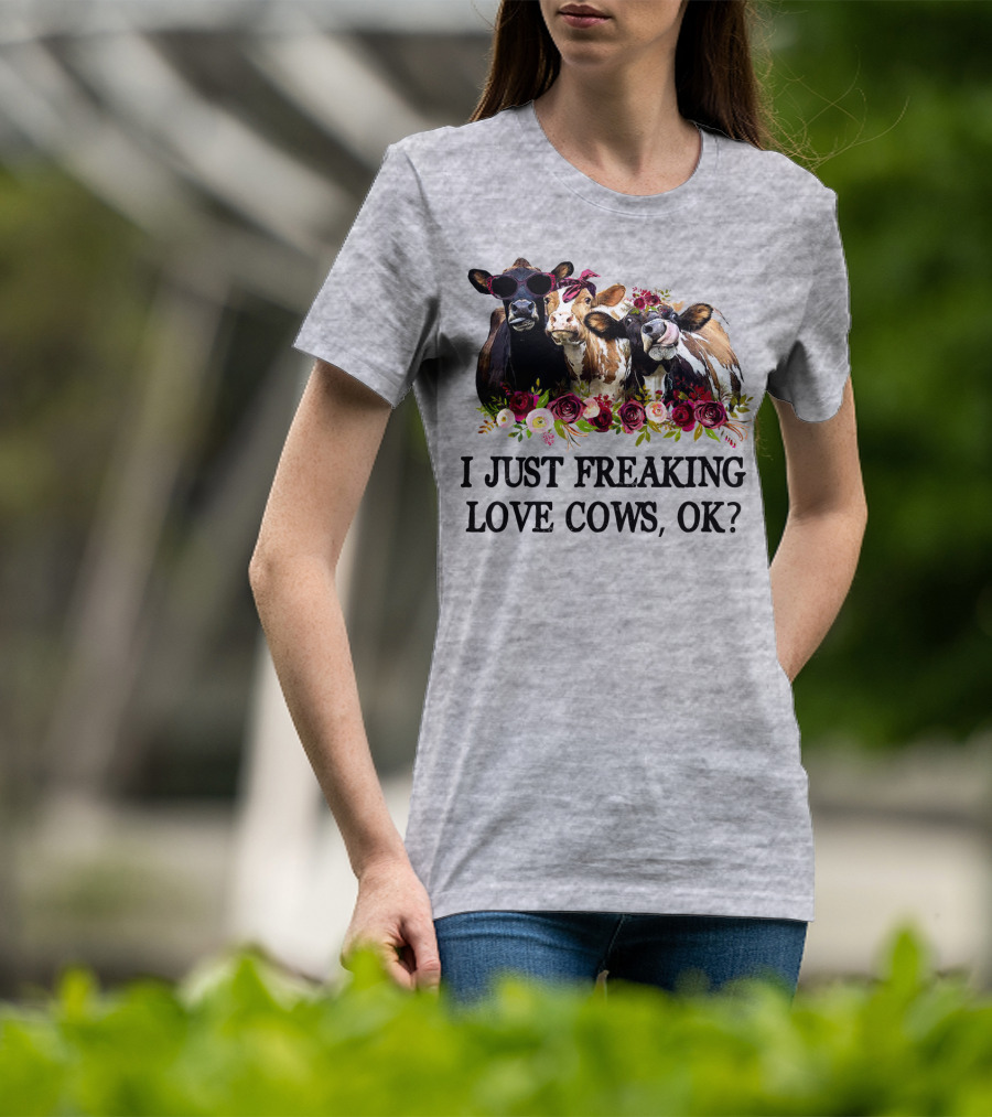 I Just Freaking Love Cows OK With Floral Accents And Cool Sunglasses T-Shirt