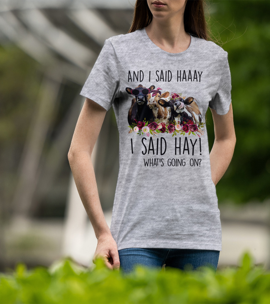 And I Said Haaay I Said Hay What's Going On Cows With Flowers And Sunglasses T-Shirt