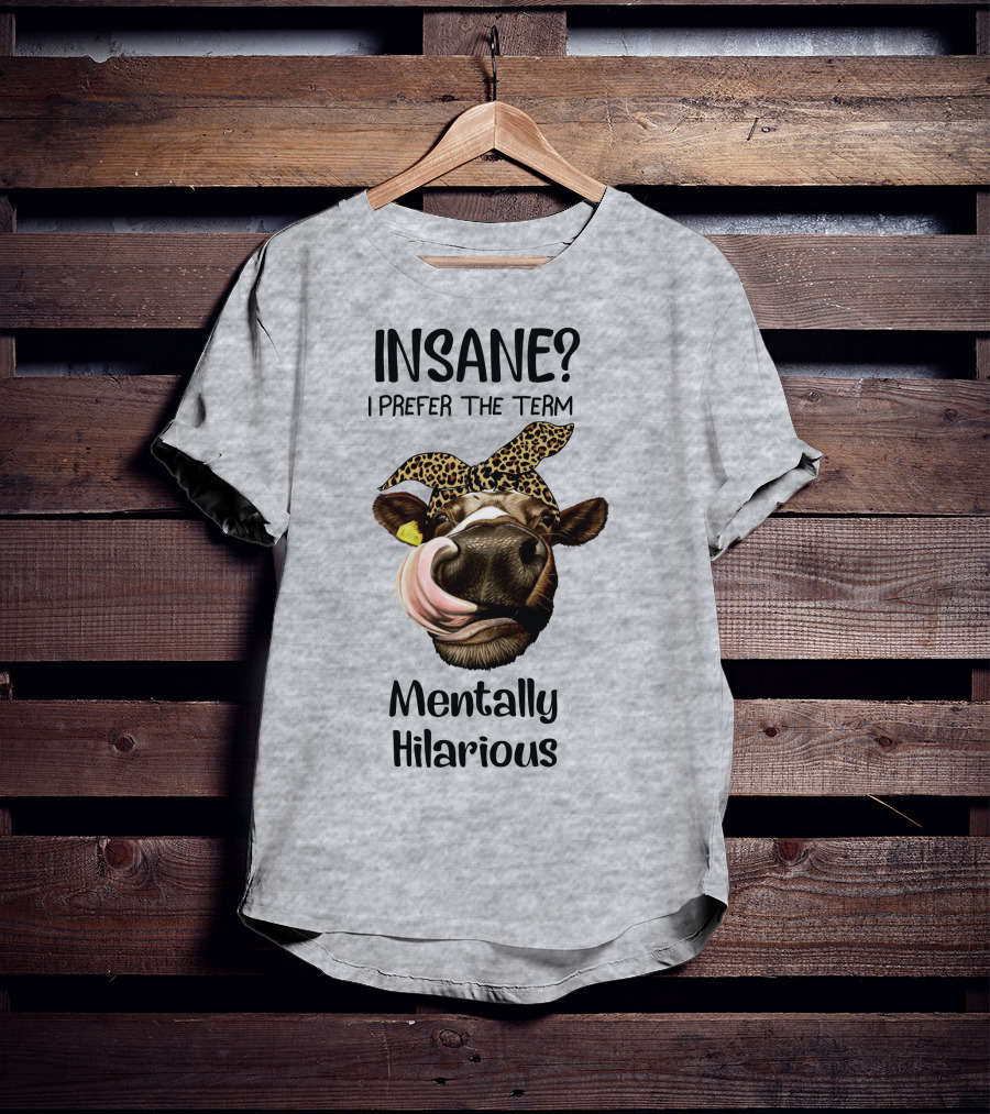 INSANE? I Prefer The Term Mentally Hilarious Cow Wearing Leopard Bandana T-Shirt