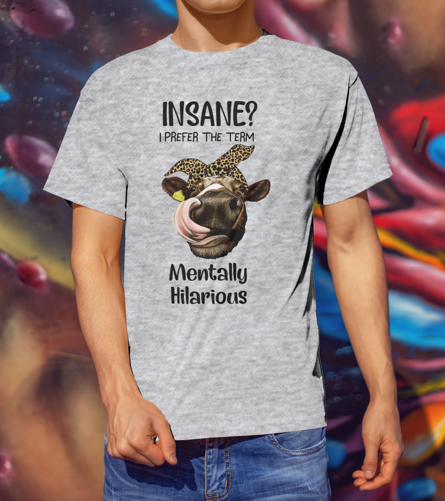 INSANE? I Prefer The Term Mentally Hilarious Cow Wearing Leopard Bandana T-Shirt