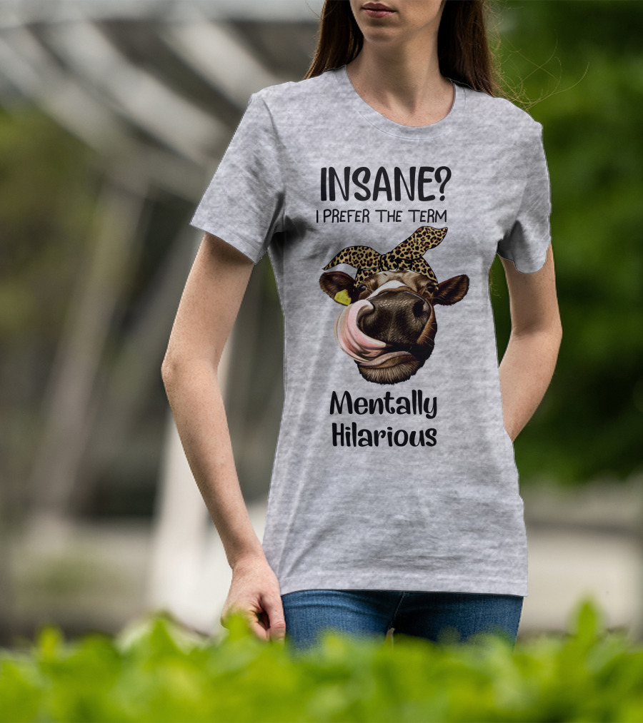 INSANE? I Prefer The Term Mentally Hilarious Cow Wearing Leopard Bandana T-Shirt