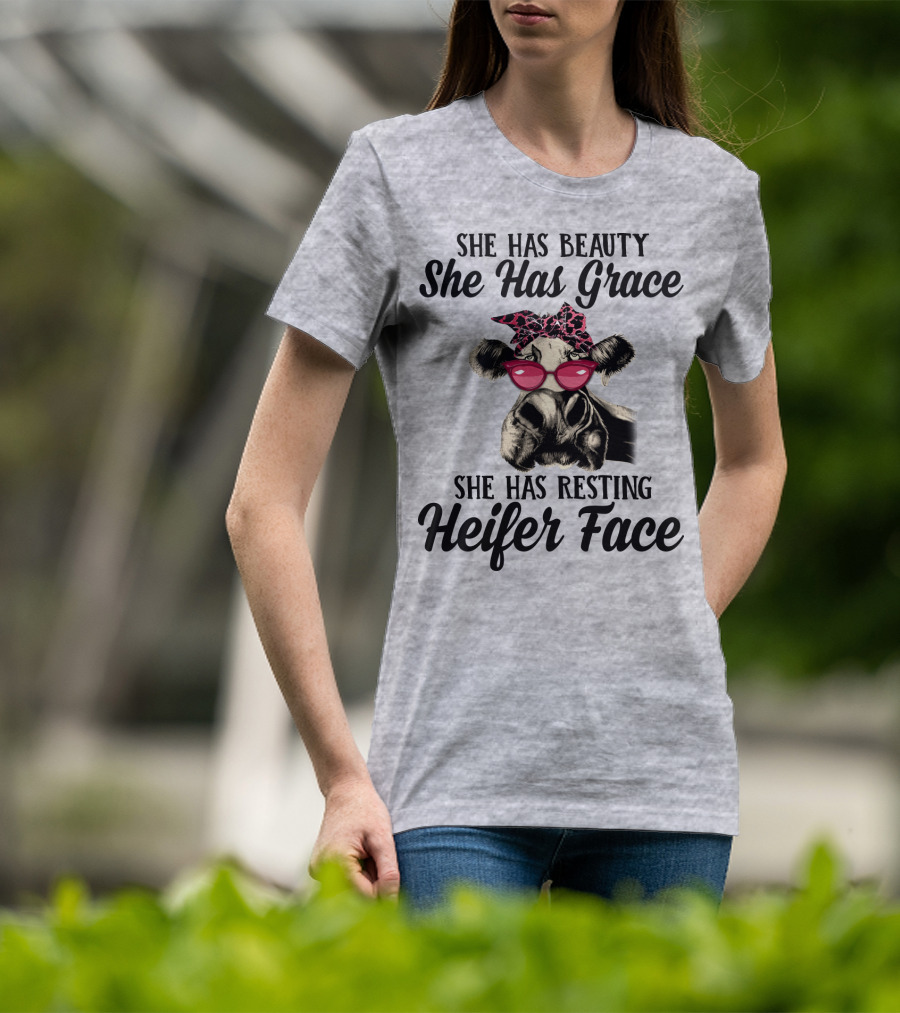 She Has Beauty She Has Grace She Has Resting Heifer Face T-Shirt