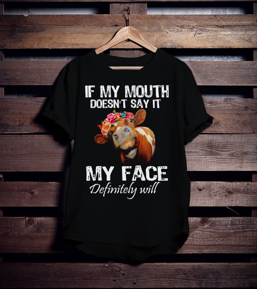If My Mouth Doesn't Say It My Face Definitely Will Cow With Floral Crown T-Shirt