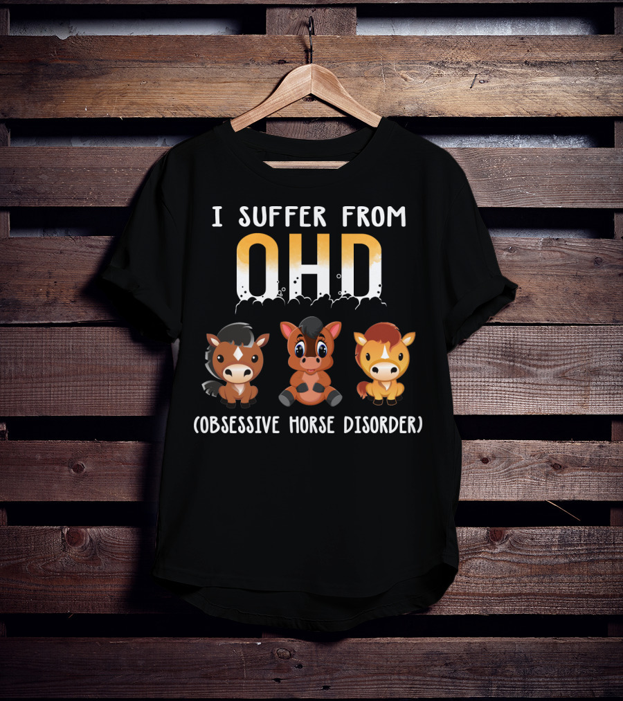 I Suffer From OHD Obsessive Horse Disorder T-Shirt